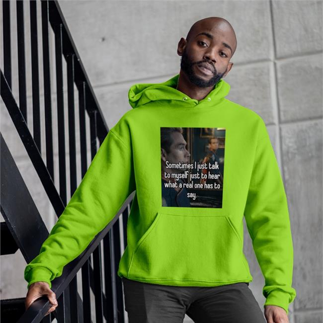 Sometimes I Just Talk To Myself Just To Hear What A Real One Has To Say Sweatshirt