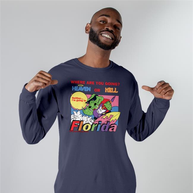 Where Are You Going Heaven Or Hell Florida T Shirts