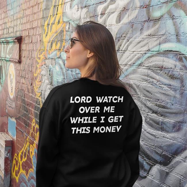Lord Watch Over Me While I Get This Money Shirt Black 333