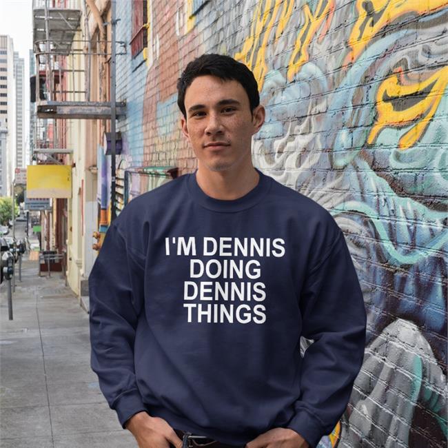 Chrisntrevino Denis Lynch I'm Dennis Doing Dennis Things T Shirt