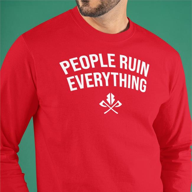 People Ruin Everything T-Shirt