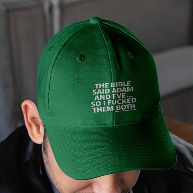 The Bible Said Adam And Eve So I Fucked Them Both Embroidered Hat