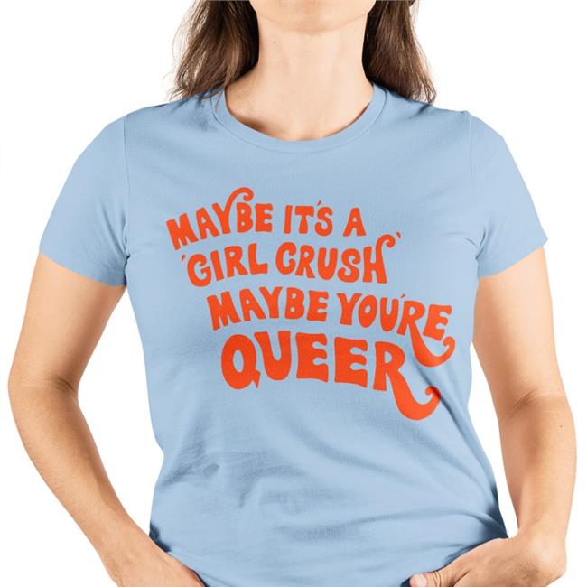 Shirts That Go Hard Maybe It's A Girl Crush Maybe You're Queer Long Sleeve Tee Shirt White