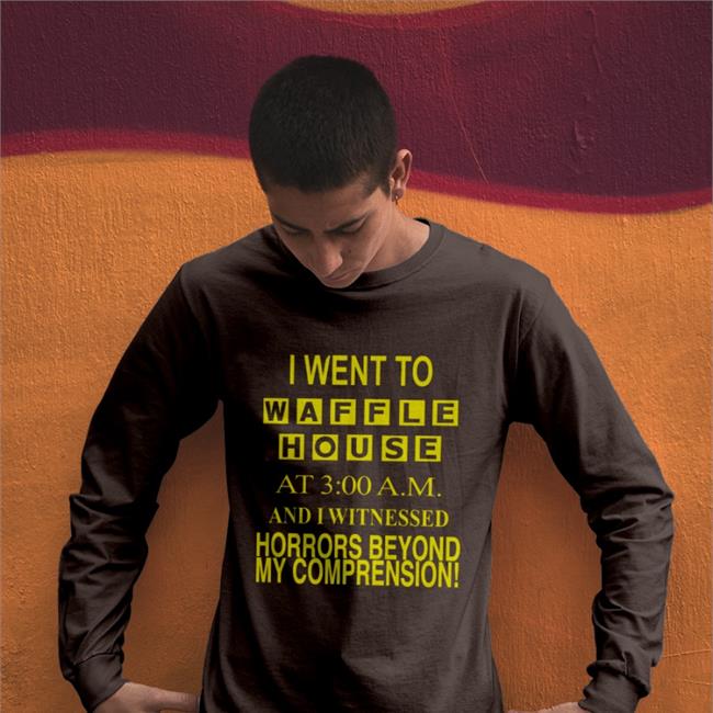 Barelylegal I Went To Waffle House At 3Am And I Witnessed Horrors Beyond Shirts