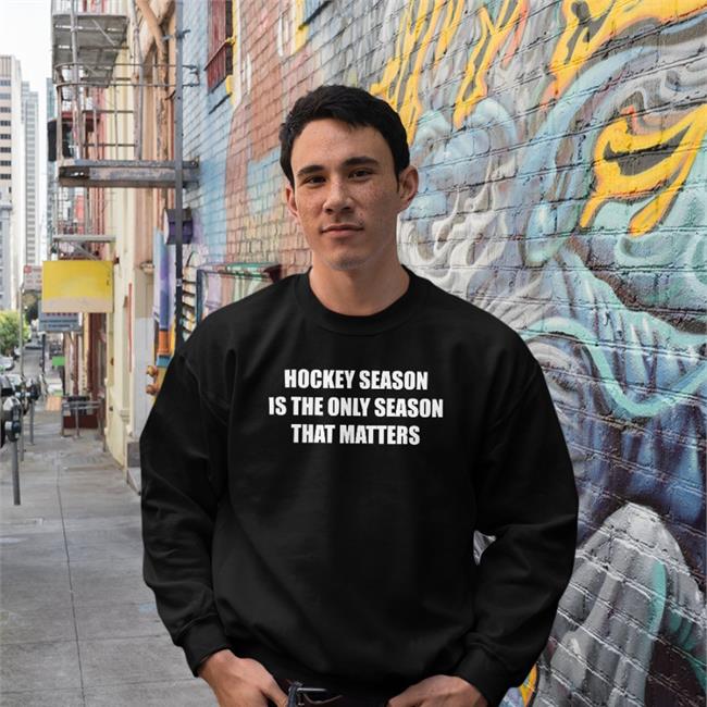 Everything Hockey Hockey Season Is The Only Season That Matters T Shirts Ehclothing