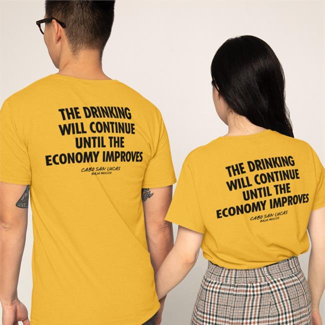 Shirts That Go Hard The Drinking Will Continue Until The Economy Improves Hoodie Shirtsthtgohard