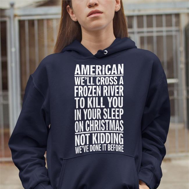 American We'll Cross A Frozen Riven To Kill You In Your Sleep Sweatshirt The Redheaded Libertarian