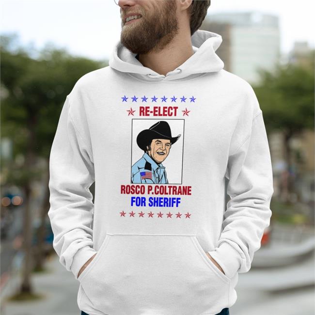 Re Elect Rosco P Coltrane For Sheriff Shirts Super 70S Sports