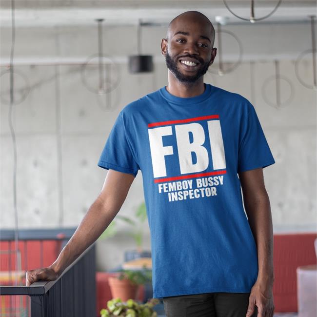 Shirtsthtgohard Fbi Femboy Bussy Inspector T Shirt