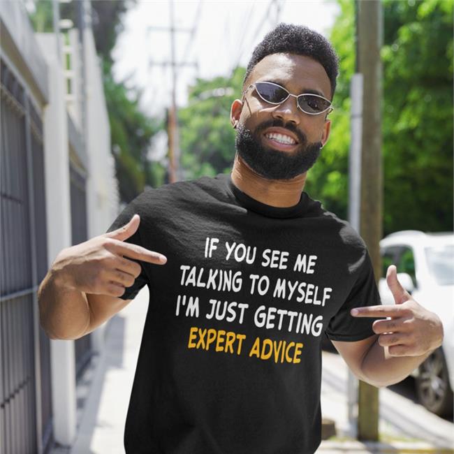 Strangethrift If You See Me Talking To Myself I'm Just Getting Expert Advice Shirt