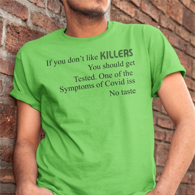 If You Don't Like Killers You Should Get Tested Shirts Shirts That Go Hard