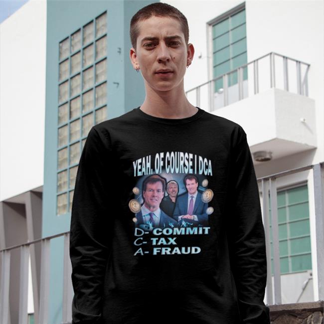 Yeah Of Course I Dca Shirt Commit Tax Fraud Y3k Fashion