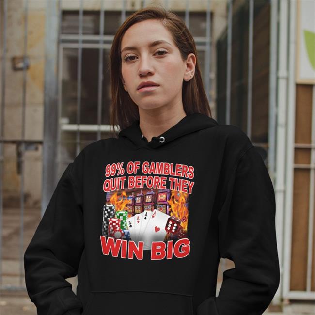 Crappyworldwide Merch 99% Of Gambler Quit Before They Win Big Shirt Crappy Worldwide