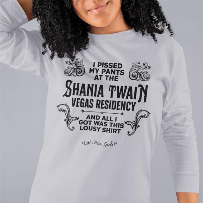 Adam Eliis I Pissed My Pants At The Shania Twain Vegas Residency Shirt