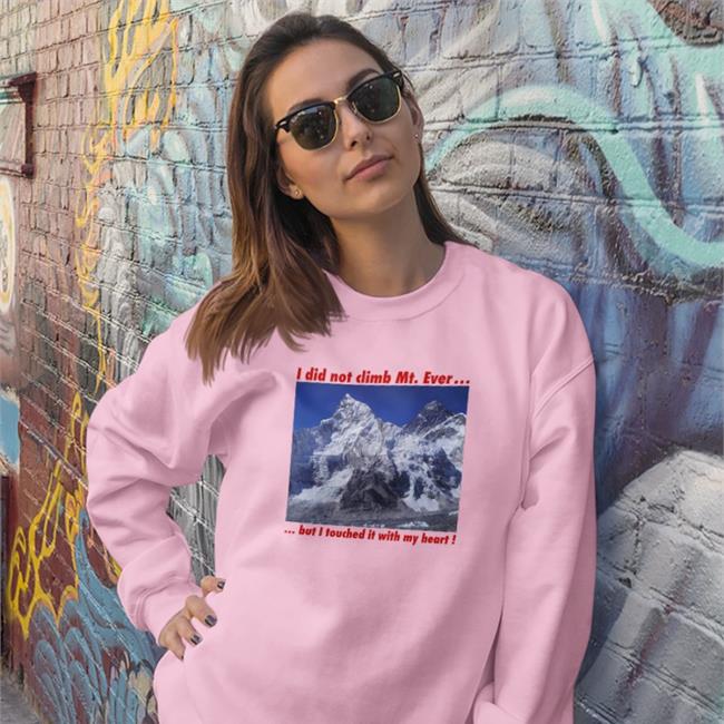 I Did Not Climb Mt. Everest But I Touched It With My Heart T Shirt Weird Thrift Store Shirts