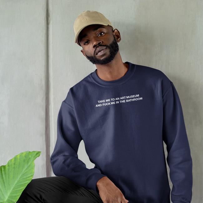 Take Me To An Art Museum And Fuck Me In Thebathroom Long Sleeve Shirt