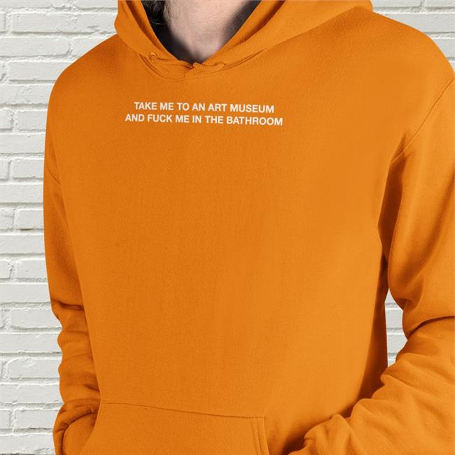 Take Me To An Art Museum And Fuck Me In The Bathroom T Shirts Shirtsthtgohard