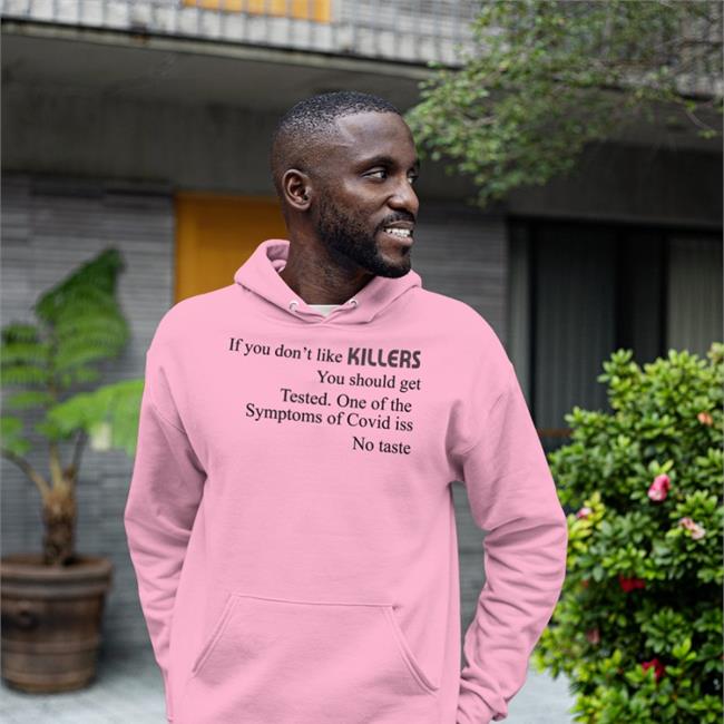 Shirts That Go Hard If You Don't Like Killers You Should Get Tested T Shirt Shirtsthtgohard