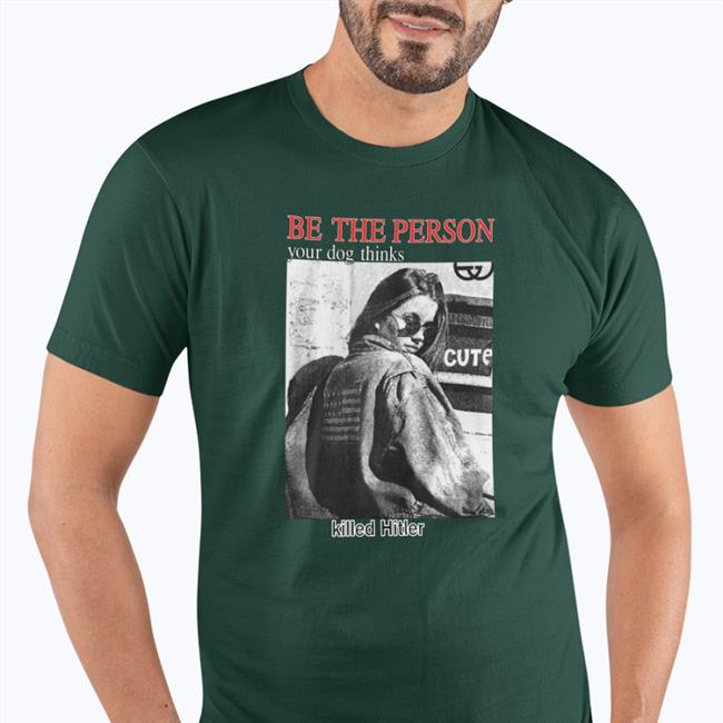 Be The Person Your Dog Thinks Killed Hitler Hoodie
