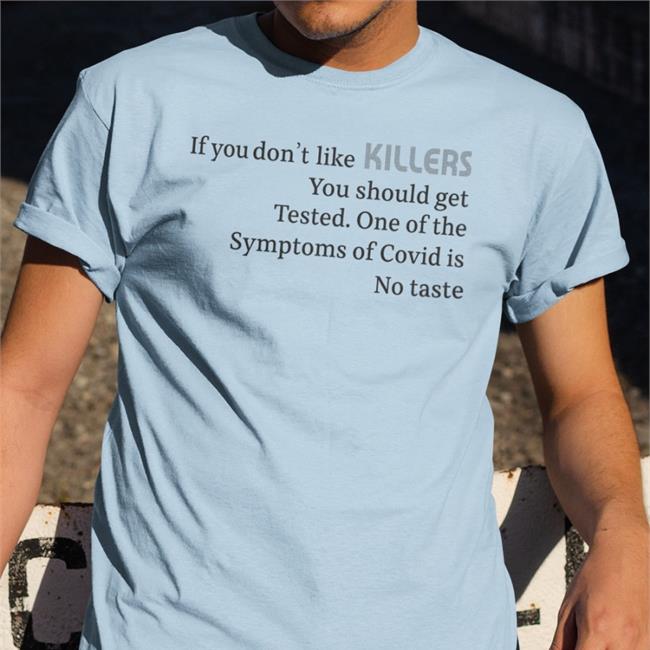 Shirts That Go Hard If You Don't Like Killers You Should Get Tested One Of The Symptoms Of Covid Is No Taste Hoodie