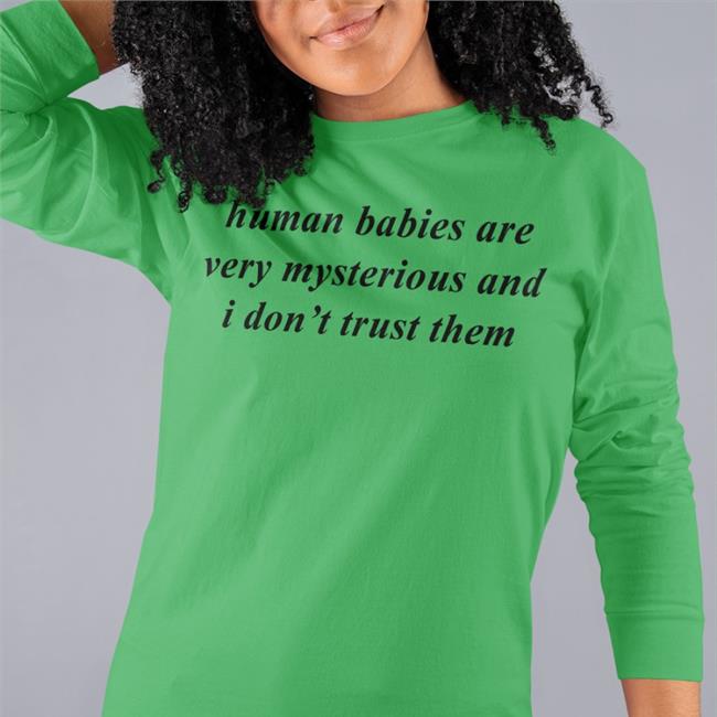 Knowyourorigin Human Babies Are Very Mysterious And I Don't Trust Them Hoodie