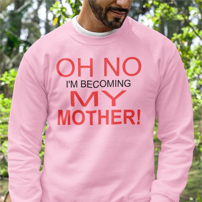Shirts That Go Hard Oh No I'm Becoming My Mother Hats White