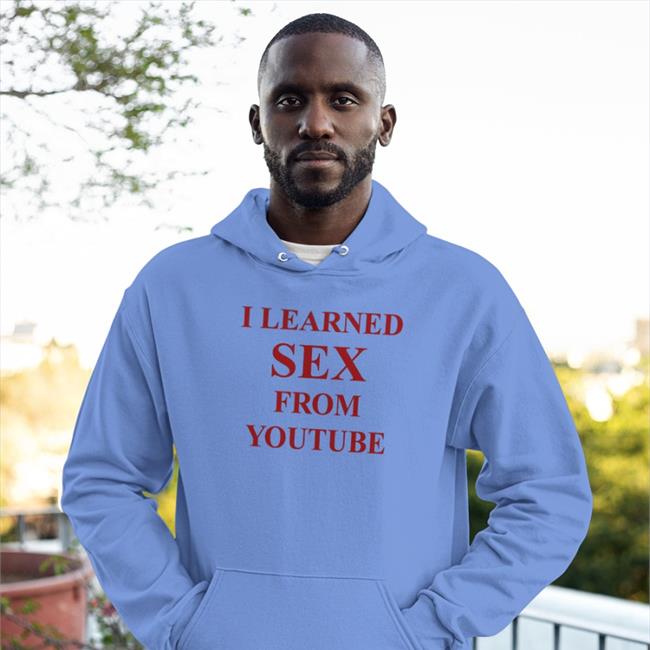 Shirts That Go Hard I Learned Sex From Youtube Tee Shirt