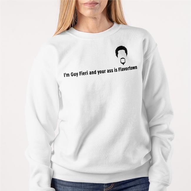 I'm Guy Fieri And Your Ass Is Flavortown Funny T Shirt