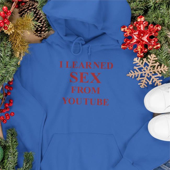 Shirts That Go Hard I Learned Sex From Youtube Tee Shirt
