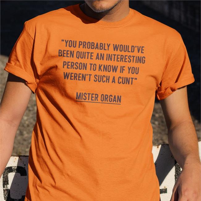 Davidfarrier David Farrier You Probably Would've Been Quite An Interesting Person To Know If You Weren't Such A Cunt Shirt