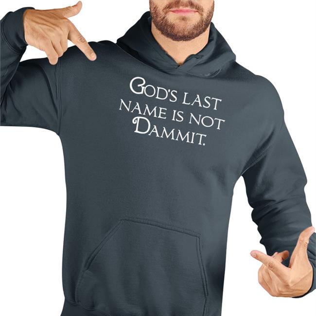 God's Last Name Is Not Dammit New Shirt Shirts That Go Hard