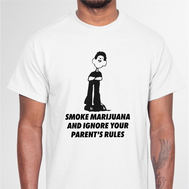 Thegoodshirts Store Smoke Marijuana And Ignore Your Parent's Rules Tee Shirt Shirts That Go Hard