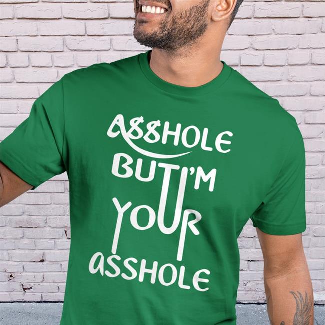 Shirtsthtgohard Asshole But I'm Your Asshole Shirt