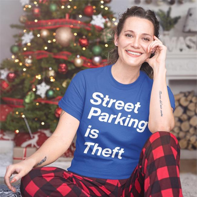 Street Parking Is Theft Shirts