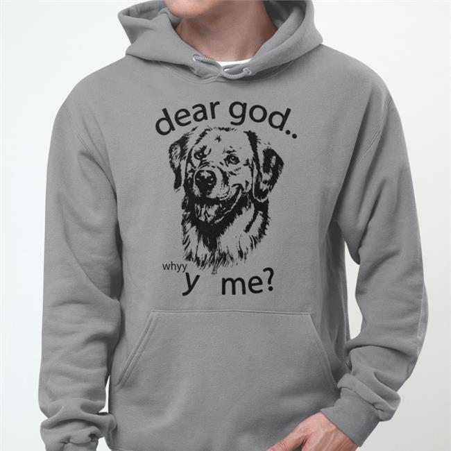 Dear God Whyyy Me Tee Shirt