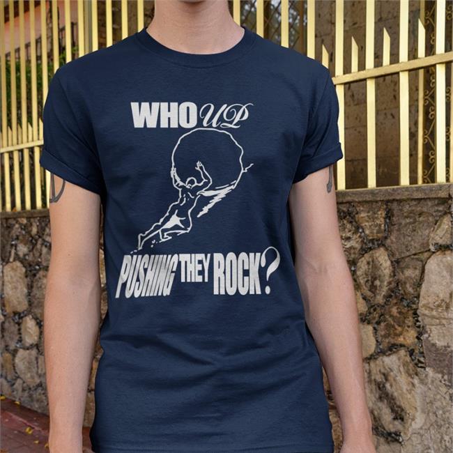 Henrystore Who Up Pushing They Rock Shirts