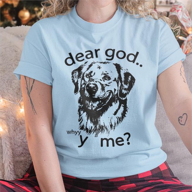 Shirts That Go Hard Dear God, Y Me Shirt The Goodshirts Merch