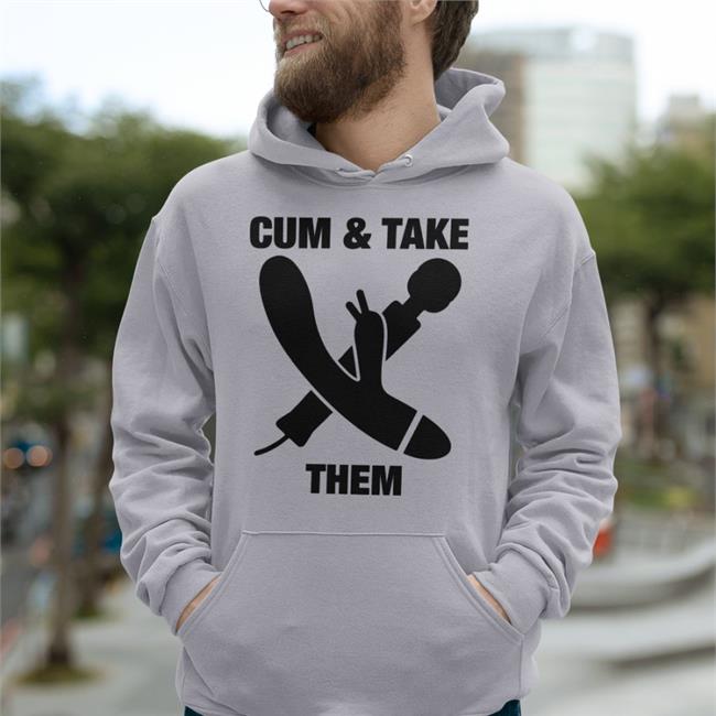 Cum & Take Them Hoodie