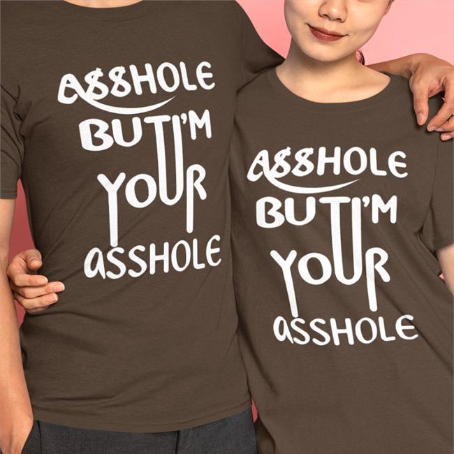 Shirts That Go Hard Asshole Shirt