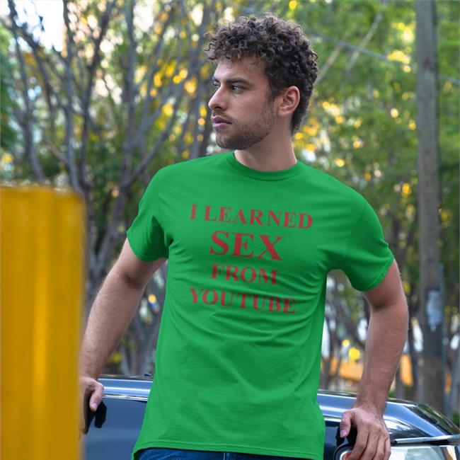 White I Learned Sex From Youtube Shirt Shirts That Go Hard