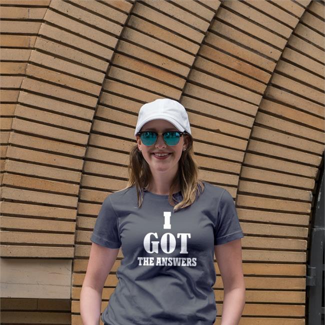 I Got The Answers Shirts
