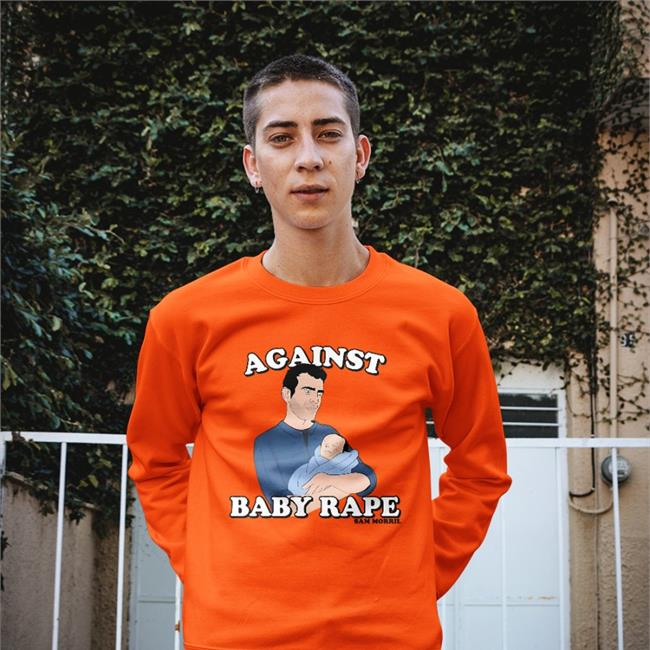 Against Baby Rape Sam Morril Shirt Sammorril