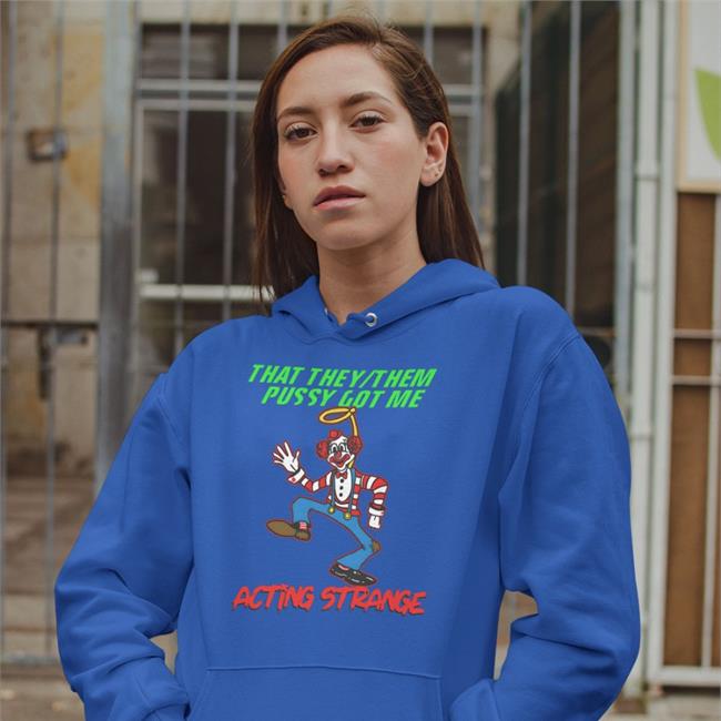 That They Them Pussy Got Me Acting Strange Shirt Thegoodshirts Goodshirts