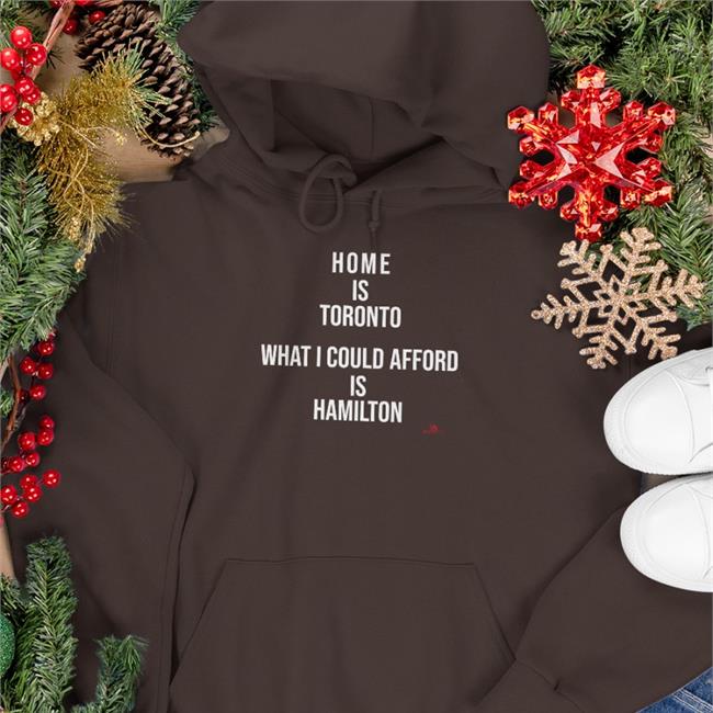 Black Thebeaverton Home Is Toronto What I Could Afford Is Hamilton Shirt