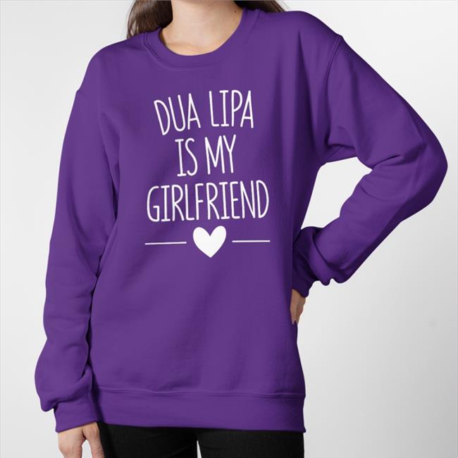 Funny Dua Lipa Is My Girlfriend Shirt