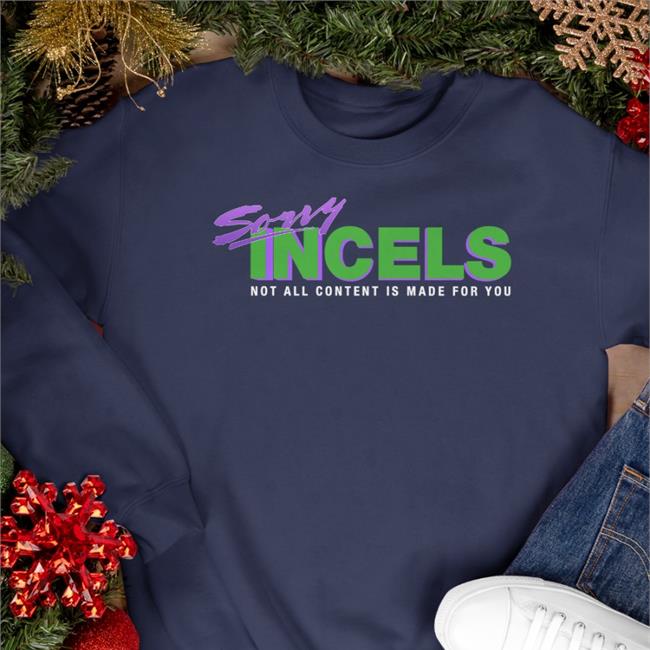 Sorry Incels Not All Content Is Made For You Hoodie