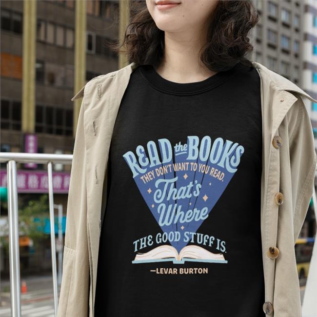 Read The Books They Don’T Want You To Read That’S Where The Good Stuff Is Levar Burton T Shirt Read The Books They Don’T Want You To Read That’S Where The Good Stuff Is Shirt LeVar Burton BannedBooksWeek2022