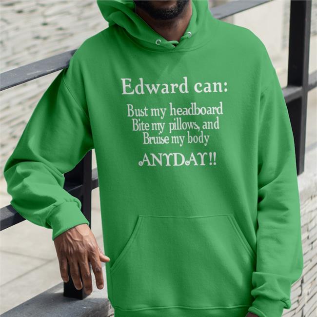 Twilight Shitposting Edward Can Bust My Headboard Bite My Pillows And Bruise My Body Anyday Hoodie Twishitposting