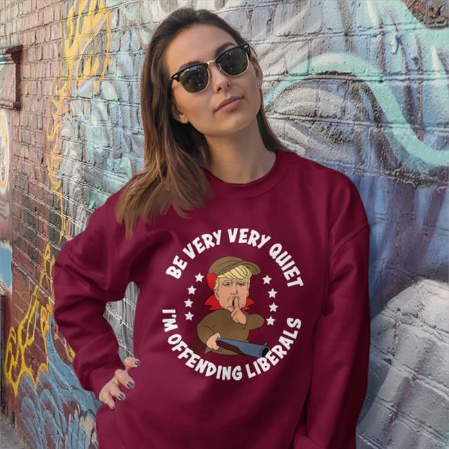 Be Very Very Quiet I'm Offending Liberals Tee Shirts