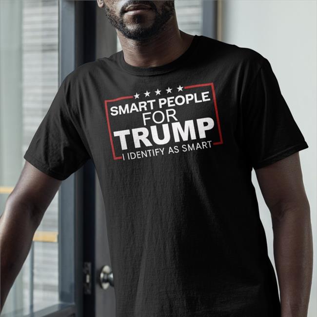 Smart People For Trump I Identify As Smart Tee Royal The Intellectualist Highbrow Nobrow